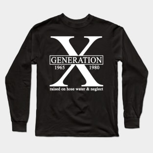 X Generation 1965 1980 GenX Raised On Hose Water And Neglect Long Sleeve T-Shirt